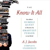 The Know-It-All: One Man's Humble Quest to Become the Smartest Person in the World | [A. J. Jacobs]