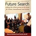 Future Search: Getting the Whole System in the Room for Vision, Commitment, and Action