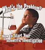Whats the Problem?: How to Start Your Scientific Investigation (Step Into Science)