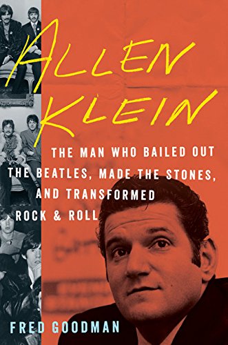 Allen Klein: The Man Who Bailed Out the Beatles, Made the Stones, and Transformed Rock & Roll, by Fred Goodman