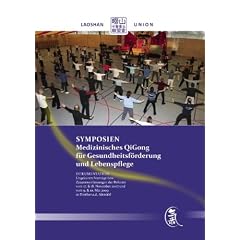 Symposium: Medizinisches QiGong f�r Gesundheitsf�rderung und Lebenspflege: Dokumentation von 2007 und 2009