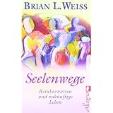Seelenwege: Reinkarnation und zuk�nftige Lebenswegevon "Brian L Weiss"