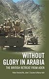 Without glory in Arabia : the British retreat from Aden