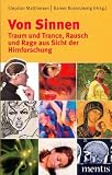 Von Sinnen - Traum und Trance, Rausch und Rage aus Sicht der Hirnforschung
