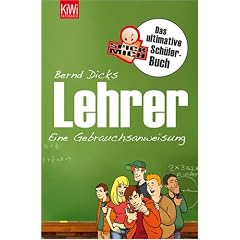 Lehrer. Eine Gebrauchsanweisung: Das ultimative Spickmich-Sch�lerbuch