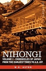 NIHONGI: Volume I - Chronicles of Japan from the Earliest Times to A.D. 697