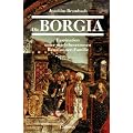 Die Borgia. Faszination einer machtbesessenen Renaissance-Familie