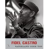 Fidel Castro: Vaterland oder Todvon "Thomas Mie�gang"