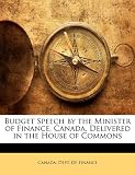 Budget Speech by the Minister of Finance, Canada, Delivered in the House of Commons