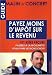 Payez moins d'impôts sur le revenu : 101 Idées reçues passées à la moulinette pour faire les bons choix Payez moins d'impôts sur le revenu : 101 Idées reçues passées à la moulinette pour faire les bons choix