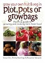 Grow Your Own Fruit and Veg in Plot, Pots or Growbags: The A-Z Guide to Growing and Cooking Farm-fresh Food