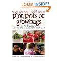 Grow Your Own Fruit and Veg in Plot, Pots or Growbags: The A-Z Guide to Growing and Cooking Farm-fresh Food