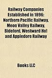 Railway Companies Established in 1896: Northern Pacific Railway, Meon Valley Railway, Bideford, Westward Ho! and Appledore Railway-