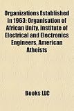 Organizations Established in 1963: Organisation of African Unity, Institute of Electrical and Electronics Engineers, American Atheists