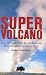 Super Volcano: The Ticking Time Bomb Beneath Yellowstone National Park