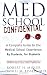 Med School Confidential: A Complete Guide to the Medical School Experience: By Students, for Students