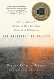 The Holocaust by Bullets: A Priest s Journey to Uncover the Truth Behind the Murder of 1.5 Million Jews