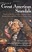 A Treasury of Great American Scandals: Tantalizing True Tales of Historic Misbehavior by the Founding Fathers and Others Who Let Freedom Swing