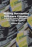Writing Successful Software Classes: A Plan for Course Developers and Training Managers