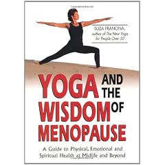 Yoga and the Wisdom of Menopause: A Guide to Physical, Emotional and Spiritual Health at Midlife and Beyond