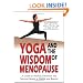 Yoga and the Wisdom of Menopause: A Guide to Physical, Emotional and Spiritual Health at Midlife and Beyond