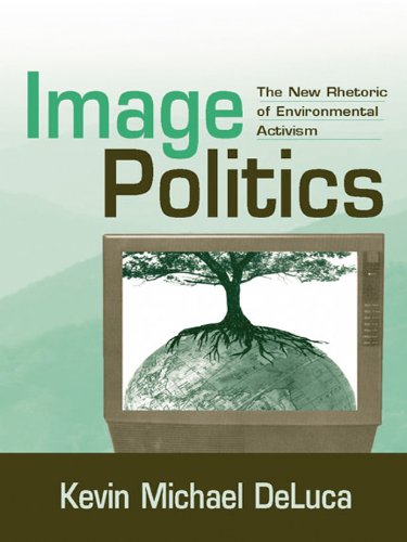 Image Politics: The New Rhetoric of Environmental Activism