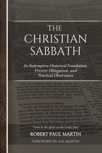 The Christian Sabbath: Its Redemptive-Historical Foundation, Present Obligation, and Practical Observance