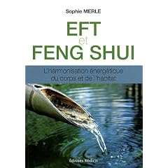 EFT et Feng shui : L'harmonisation �nerg�tique du corps et de l'habitat