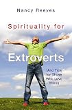 Spirituality for Extroverts: and Tips for Those Who Love Them