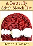 A Butterfly Stitch Slouch Hat: Crochet Hat Pattern (Hat Crochet Patterns Book Book 3)