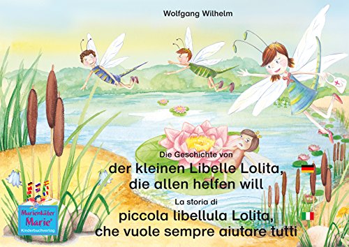 Die Geschichte von der kleinen Libelle Lolita, die allen helfen will. Deutsch-Italienisch / La storia di piccola libellula Lolita, che vuole sempre aiutare ... / Bella la coccinella) (German Edition)
