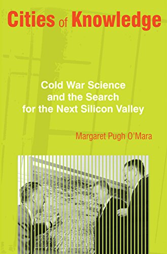Cities of Knowledge: Cold War Science and the Search for the Next Silicon Valley (Politics and Society in Twentieth-Century America)