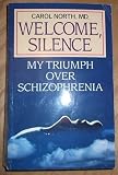 Welcome Silence: My Triumph Over Schizophrenia