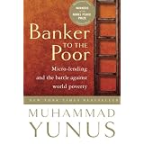 Banker To The Poor: Micro-Lending and the Battle Against World Povertyby Muhammad Yunus