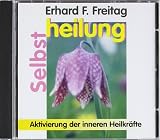 Selbstheilung - CD: Aktivierung der inneren Heilkr&auml;fte - Erhard F. Freitag