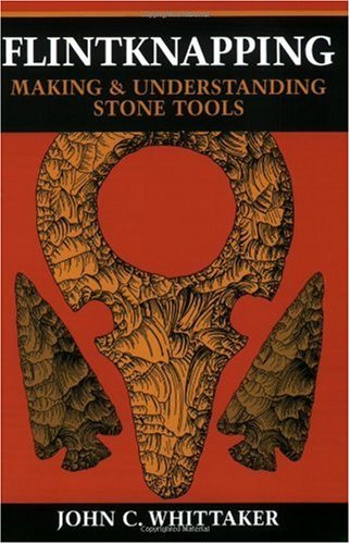 Flintknapping: Making and Understanding Stone Tools