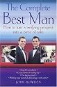 The Complete Best Man: How to Turn a Terrifying Prospect into a Piece of Cake
