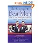 The Complete Best Man: How to Turn a Terrifying Prospect into a Piece of Cake