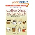 Start and Run Your Own Coffee Shop and Lunch Bar: Expert Advice from an Author Who Has Been There, Done it, and Still is Doing it (How to Small Business Start-Ups)