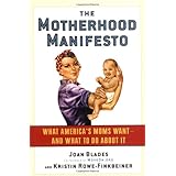 The Motherhood Manifesto: What America's Moms Want - and What To Do About It