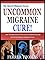UNCOMMON MIGRAINE CURE