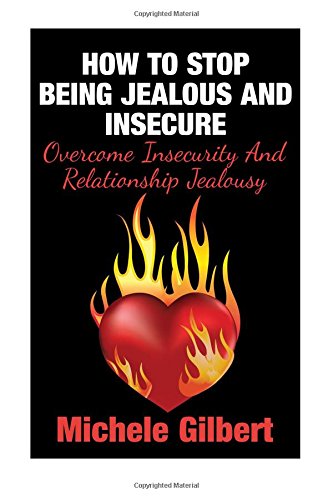 how to stop being jealous and insecure overcome insecurity and relationship jealousy coping with jealousy and
