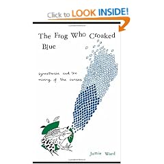 The Frog Who Croaked Blue: Synesthesia and the Mixing of the Senses