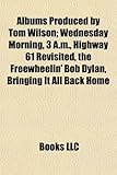 Albums Produced by Tom Wilson: Wednesday Morning, 3 A.M., Highway 61 Revisited, the Freewheelin' Bob Dylan, Bringing It All Back Home-