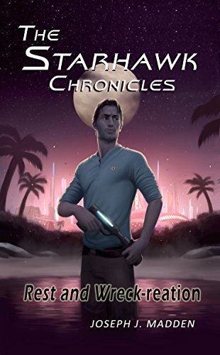 The Starhawk Chronicles: Rest and Wreck-reation, by Joseph J. Madden