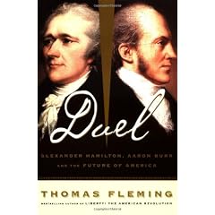 Duel: Alexander Hamilton, Aaron Burr, and the Future Of America
