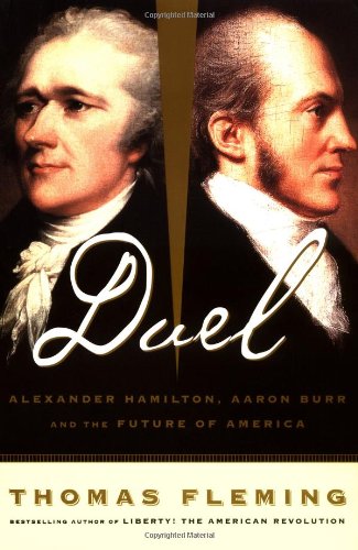 Duel: Alexander Hamilton, Aaron Burr, And The Future Of America