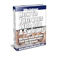How To Turn Your Wife Into A Swinger