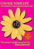 Change Your Life - The Ultimate Guide To A Better Life - Fiona Harrold[2006]
