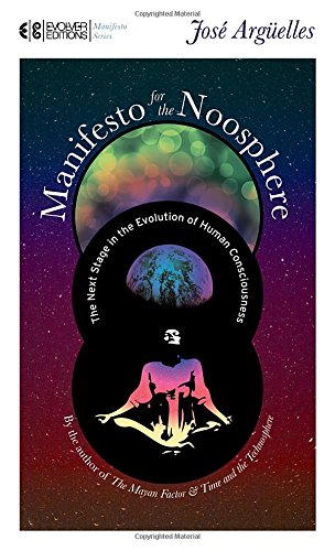 Manifesto for the Noosphere: The Next Stage in the Evolution of Human Consciousness (Manifesto Series)